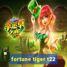 fortune tiger t22